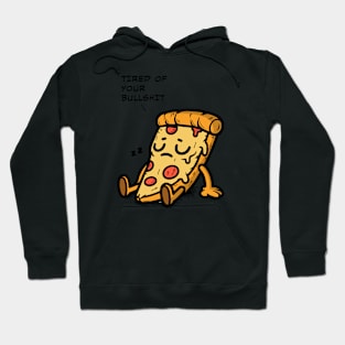 Even The Pizza Tired of Your Bullshit Hoodie